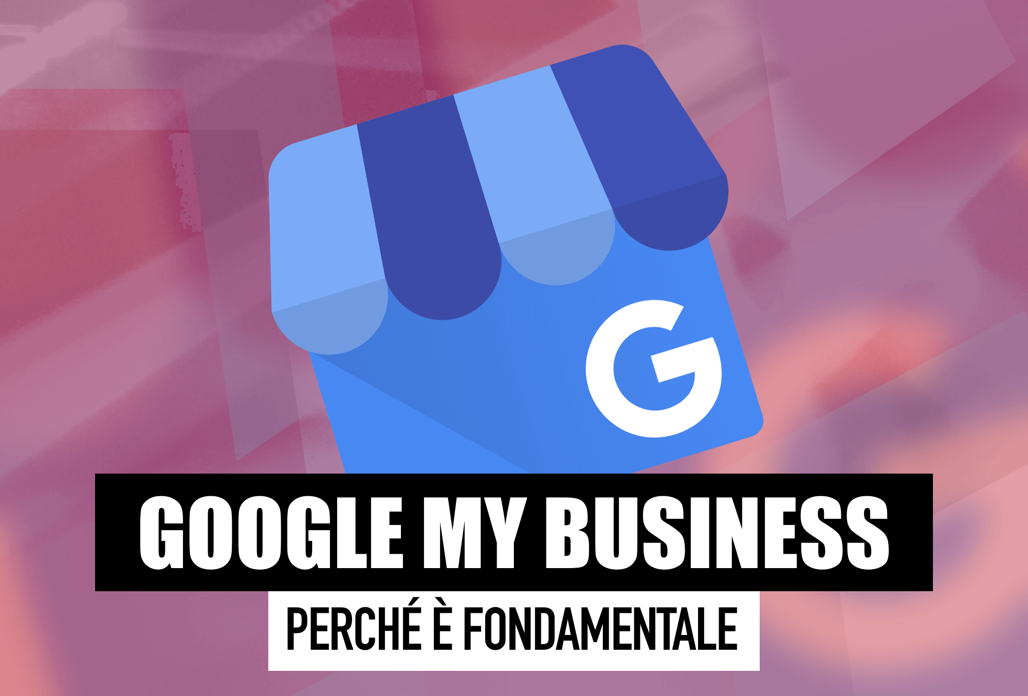 Google My Business: un profilo curato su GMB può essere molto importante per la tua azienda, lo sapevi? Leggi l'articolo per scoprire perché.